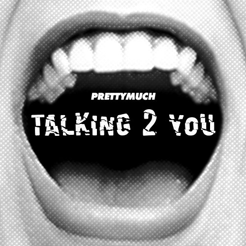 Talking 2 You PRETTYMUCH