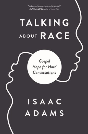 Talking about Race: Gospel Hope for Hard Conversations Isaac Adams