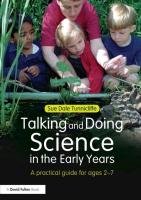 Talking and Doing Science in the Early Years Dale Tunnicliffe Sue