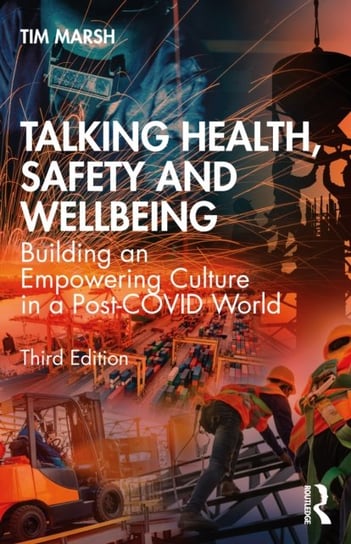 Talking Health, Safety and Wellbeing: Building an Empowering Culture in a Post-COVID World Tim Marsh
