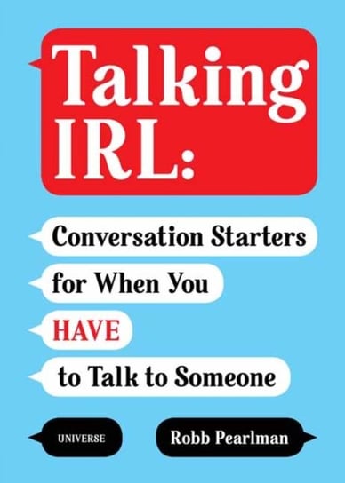 Talking IRL: Conversation Starters for When You Have to Talk to Someone Pearlman Robb