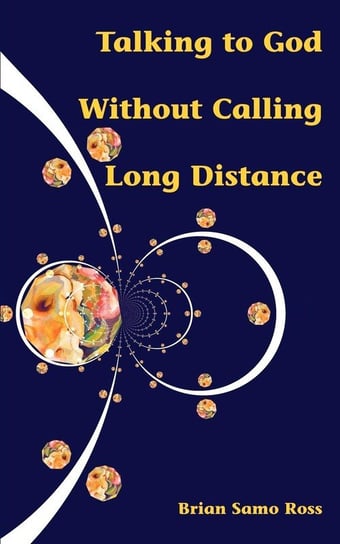 Talking to God Without Calling Long Distance Ross Brian Samo