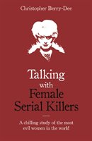 Talking with Female Serial Killers Berry-Dee Christopher