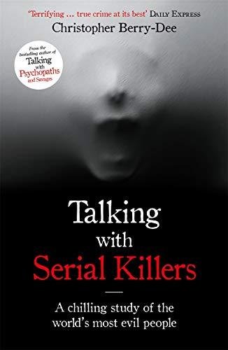 Talking With Serial Killers Berry-Dee Christopher