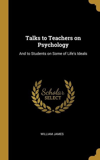 Talks to Teachers on Psychology James William