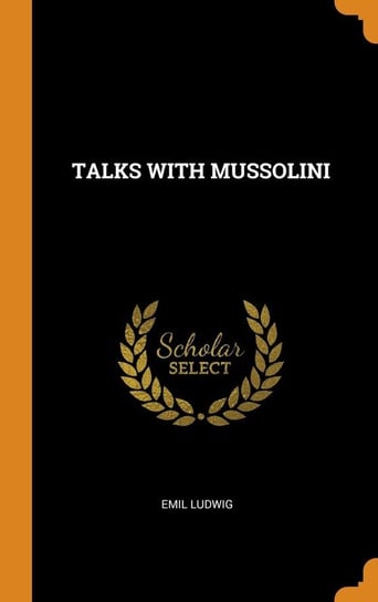 TALKS WITH MUSSOLINI Ludwig Emil
