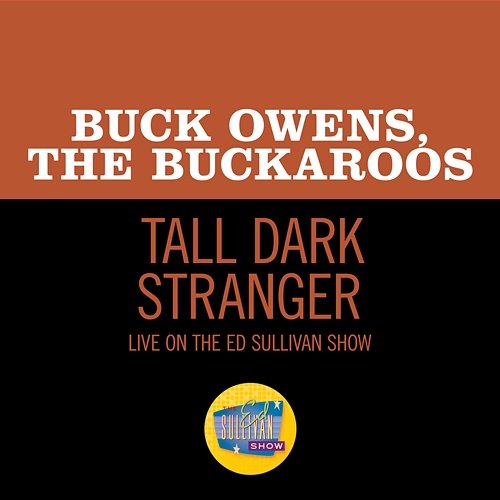 Tall Dark Stranger Buck Owens, The Buckaroos