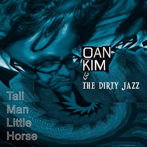 Tall Man Little Horse Oan Kim & The Dirty Jazz