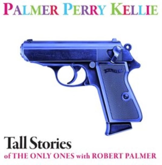 Tall Stories of the Only Ones With Robert Palmer Palmer, Perry & Kellie