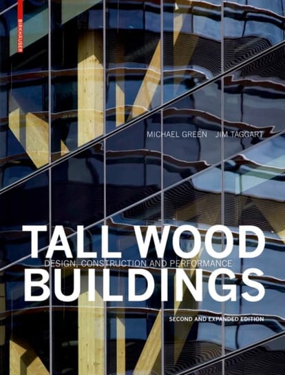 Tall Wood Buildings: Design, Construction and Performance (Second and expanded edition) Green Michael, Jim Taggart