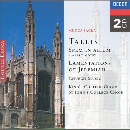 Tallis: Spem in Alium; The Lamentations of Jeremiah etc. The Choir of St John’s Cambridge, Choir of King's College, Cambridge
