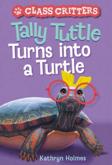 Tally Tuttle Turns into a Turtle (Class Critters #1) Kathryn Holmes