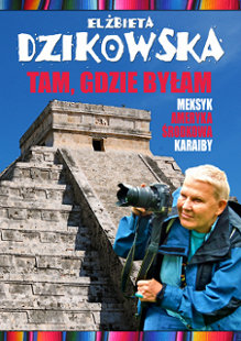 Tam, gdzie byłam Dzikowska Elżbieta