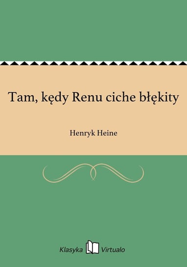 Tam, kędy Renu ciche błękity Heine Henryk