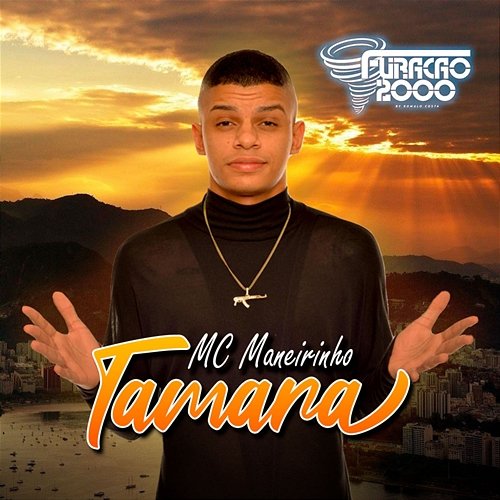 Tamara Furacão 2000, MC Maneirinho