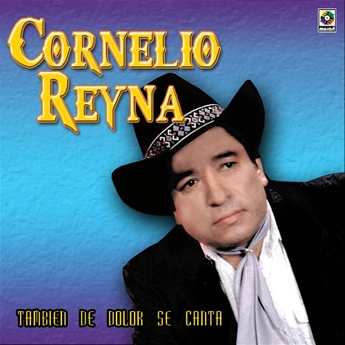 También de Dolor Se Canta Cornelio Reyna
