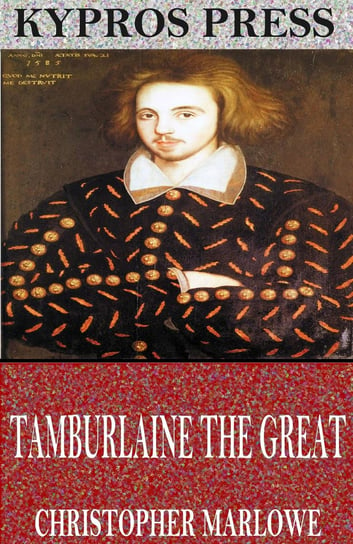 Tamburlaine the Great Marlowe Christopher