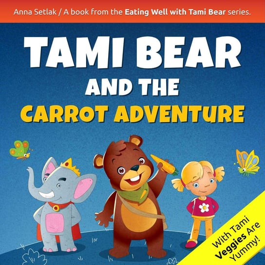 Tami Bear and the Carrot Adventure Anna Setlak