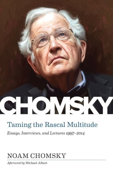 Taming The Rascal Multitude: The Chomsky Z Collection Chomsky Noam