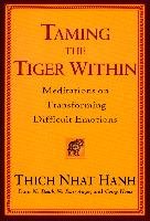 Taming the Tiger Within: Meditations on Transforming Difficult Emotions Hanh Thich Nhat