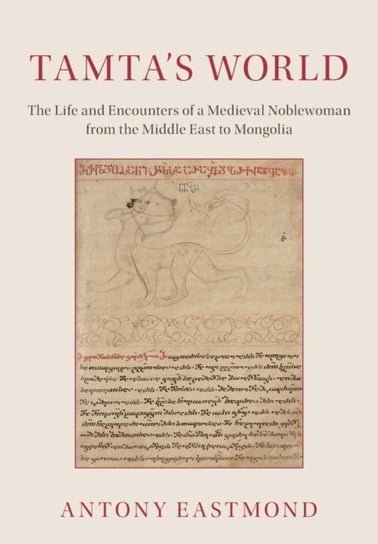 Tamtas World: The Life and Encounters of a Medieval Noblewoman from the Middle East to Mongolia Opracowanie zbiorowe