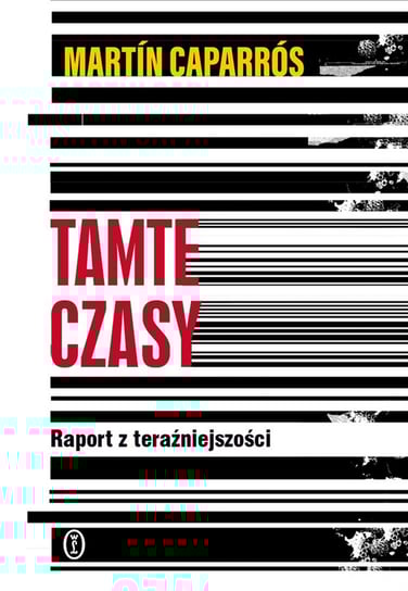 Tamte czasy. Raport z teraźniejszości Caparrós Martín