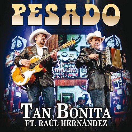 Tan Bonita Pesado feat. Raúl Hernández