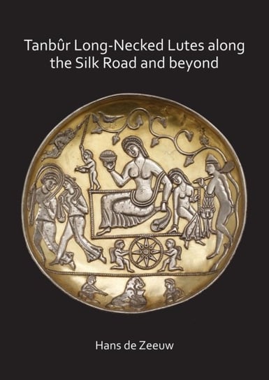 Tanbur Long-Necked Lutes along the Silk Road and beyond Hans de Zeeuw