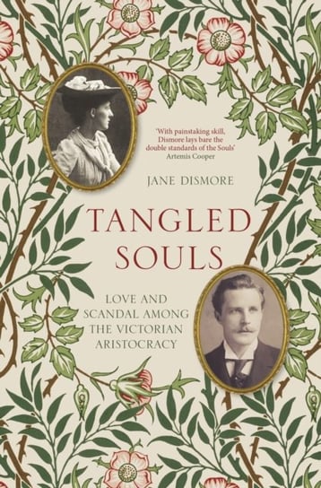 Tangled Souls: Love and Scandal Among the Victorian Aristocracy Jane Dismore