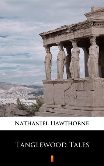 Tanglewood Tales Nathaniel Hawthorne