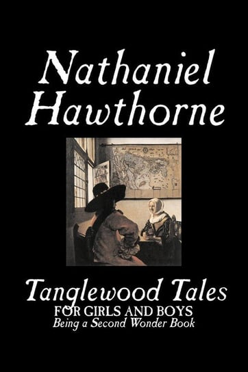 Tanglewood Tales by Nathaniel Hawthorne, Fiction, Classics Hawthorne Nathaniel