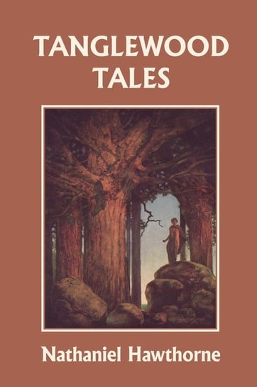 Tanglewood Tales, Illustrated Edition (Yesterday's Classics) Hawthorne Nathaniel