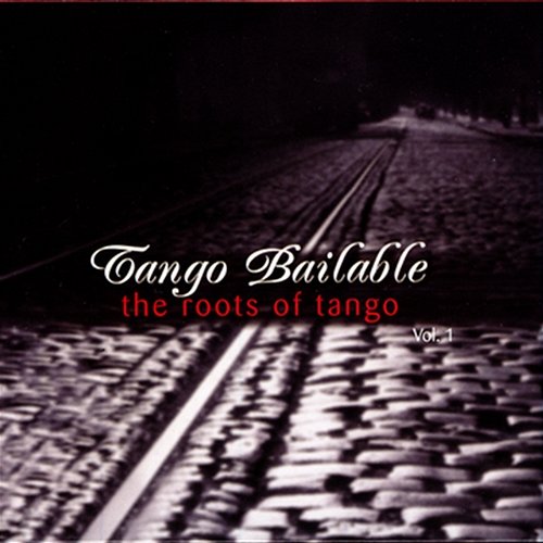 Tango Bailable Vol. 2: The Roots Of Tango Orquesta Típica De Buenos Aires