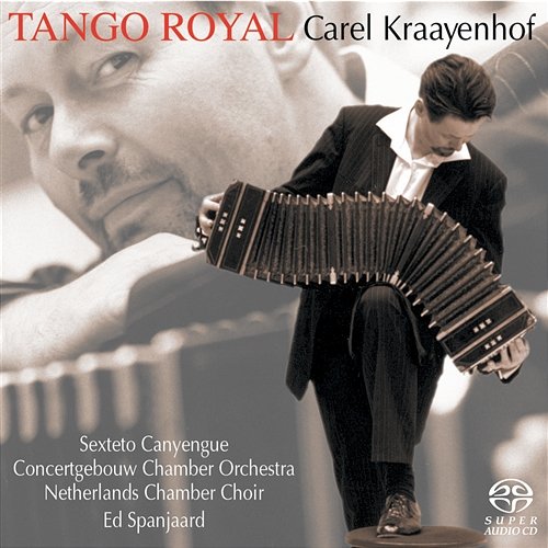 Tango Royal Carel Kraayenhof, Concertgebouw Chamber Orchestra, Ed Spanjaard