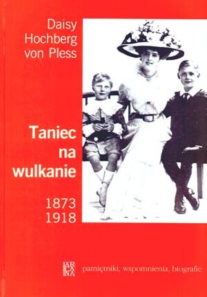 Taniec na Wulkanie 1873-1918 Von Hochberg Pless Daisy