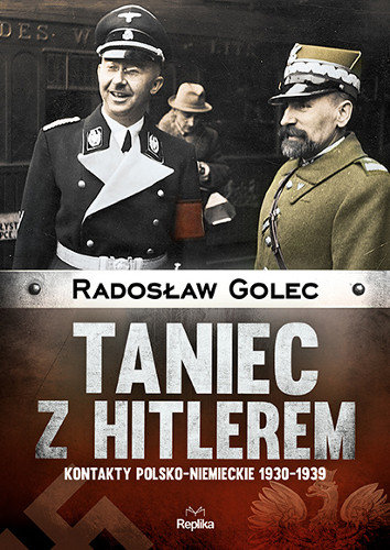 Taniec z Hitlerem. Kontakty polsko-niemieckie 1930-1939 Golec Radosław