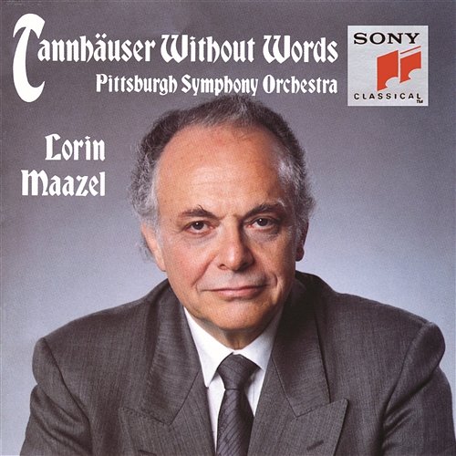 Tannhäuser Without Words - A symphonic synthesis by Lorin Maazel Pittsburgh Symphony Orchestra, Mendelssohn Choir, Lorin Maazel