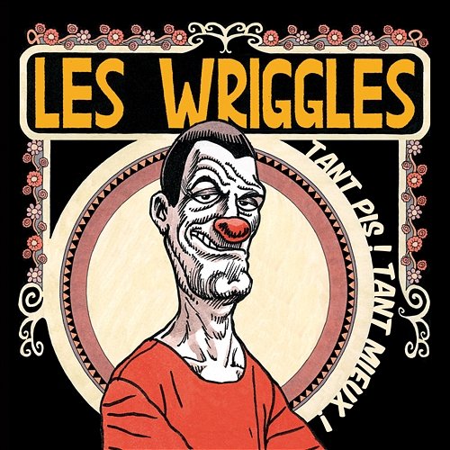 Tant pis! Tant mieux! Les Wriggles