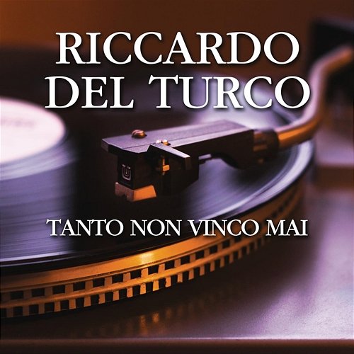 Tanto Non Vinco Mai Riccardo Del Turco