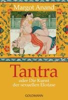 Tantra oder Die Kunst der sexuellen Ekstase Anand Margo