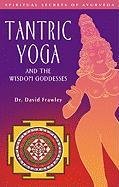 Tantric Yoga and the Wisdom Goddesses Frawley David