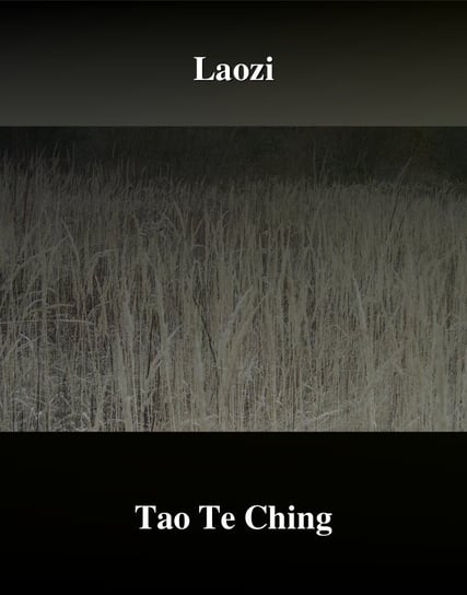Tao Te Ching. Księga Drogi i Cnoty Tsy (Laozi) Lao