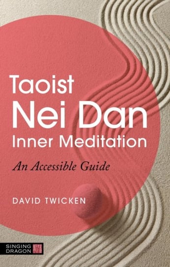 Taoist Nei Dan Inner Meditation: An Accessible Guide Twicken David