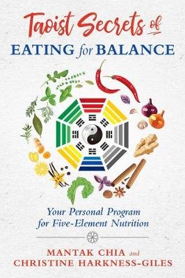 Taoist Secrets of Eating for Balance: Your Personal Program for Five Element Nutrition Chia Mantak