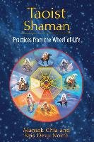Taoist Shaman: Practices from the Wheel of Life Chia Mantak, North Kris Deva