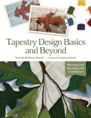 Tapestry Design Basics and Beyond: Planning and Weaving with Confidence Tommye McClure Scanlin