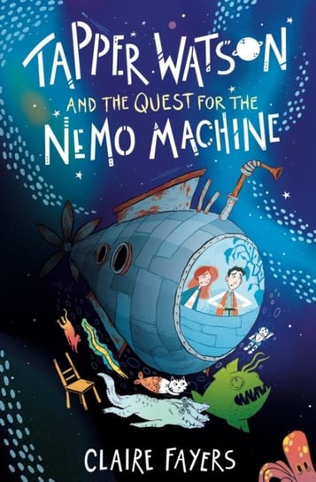 Tapper Watson and the Quest for the Nemo Machine Claire Fayers