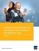Tapping Technology to Maximize the Longevity Dividend in Asia Asian Development Bank