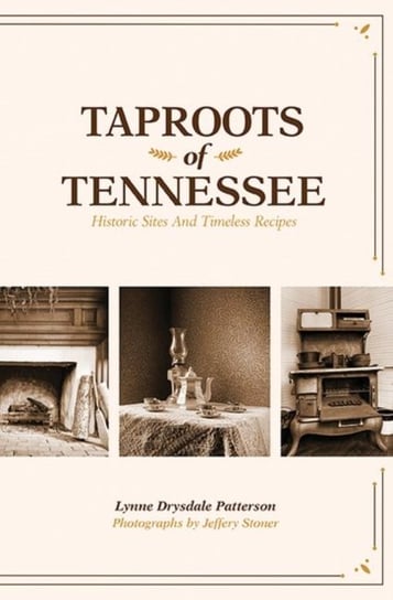 Taproots of Tennessee: Historic Sites and Timeless Recipes Lynne Drysdale Patterson