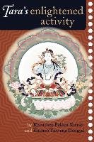 Tara's Enlightened Activity: An Oral Commentary on the Twenty-One Praises to Tara Sherab Kenchen Palden, Dongyal Khenpo Tsewang